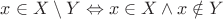 $x\in X\setminus Y\Leftrightarrow x\in X\wedge x\notin Y$