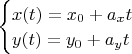 $\begin{cases}x(t)=x_0+a_x t\\y(t)=y_0+a_y t\end{cases}$