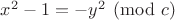 $x^2-1=-y^2\pmod{c}$
