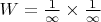 $W=\frac{1}{\infty } \times \frac{1}{\infty } $