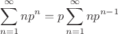 $$\sum\limits_{n=1}^{\infty}np^n=p\sum\limits_{n=1}^{\infty}np^{n-1}$$