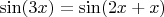 $\sin (3x) = \sin (2x+x)$
