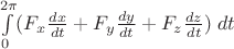 $\int\limits_0^{2\pi} (F_x\frac{dx}{dt}+F_y\frac{dy}{dt}+F_z\frac{dz}{dt})\; dt$