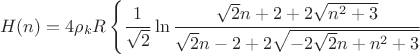$$H(n)=4\rho_{k}R\left\lbrace \frac{1}{\sqrt{2}}\ln\frac{\sqrt{2}n+2+2\sqrt{n^2+3}}{\sqrt{2}n-2+2\sqrt{-2\sqrt{2}n+n^2+3}}$