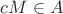 $cM \in A$