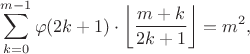 $$\sum_{k=0}^{m-1} \varphi(2k+1)\cdot \left\lfloor \frac{m+k}{2k+1}\right\rfloor = m^2,$$