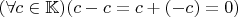$(\forall c \in \mathbb K)(c - c = c + (-c) = 0)$