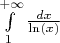 $\int\limits_{1}^{+ \infty} \frac{dx}{\ln(x)}$