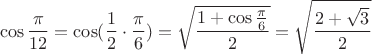$$\cos\frac{\pi}{12}=\cos(\frac{1}{2}\cdot\frac{\pi}{6})=\sqrt{\frac{1+\cos\frac{\pi}{6}}{2}}=\sqrt\frac{2+\sqrt3}{2}$$