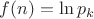 $f(n)=\ln p_k$