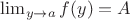 $\lim_{y\to a} f(y) = A$