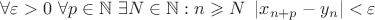 $\forall\varepsilon>0 \ \forall p  \in \mathbb{N} \ \exists N\in\mathbb{N}: n \geqslant N \ \left\lvert x_{n+p} - y_n\right\rvert < \varepsilon $