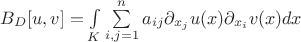 $B_D[u,v]=\int\limits_K \sum\limits_{i,j=1}^na_{ij}\partial _{x_j}u(x)\partial _{x_i}v(x)dx$