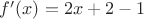 $f'(x) = 2x + 2 -1$