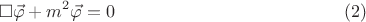 $$\square \vec \varphi  + m^2 \vec \varphi  = 0 \eqno (2)$$