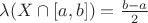 $\lambda (X\cap [a,b]) = \frac{b-a}{2}$