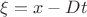 $$\xi=x-Dt$$