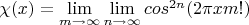 $\chi(x)=\lim\limits_{m\to \infty}\lim\limits_{n\to \infty}cos^{2n}(2\pi xm!)$