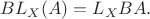 $$
BL_X(A)=L_X{BA}.
$$