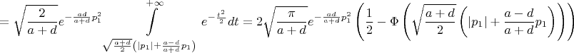 $$=\sqrt{\frac{2}{a+d}}e^{-\frac{ad}{a+d}p_1^2}\int\limits_{\sqrt{\frac{a+d}{2}}\left(|p_1|+\frac{a-d}{a+d}p_1\right)}^{+\infty}e^{-\frac{t^2}{2}}dt=2\sqrt{\frac{\pi}{a+d}}e^{-\frac{ad}{a+d}p_1^2}\left(\frac{1}{2}-\Phi\left(\sqrt{\frac{a+d}{2}}\left(|p_1|+\frac{a-d}{a+d}p_1\right)\right)\right)$$