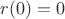 $r(0)=0$