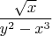 $\dfrac{\sqrt{x}}{y^2-x^3}$
