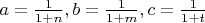 $ a= \frac{1}{1+n} , b=\frac{1}{1+m} , c=\frac{1}{1+t} $