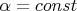 $\alpha=const$