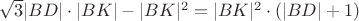 $\sqrt{3}|BD|\cdot|BK|- |BK|^2= |BK|^2 \cdot (|BD|+1)$