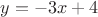 $ y= -3x + 4 $