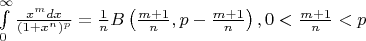 $\int\limits_0^{\infty}\frac{x^mdx}{(1+x^n)^p}=\frac{1}{n}B\left(\frac{m+1}{n},p-\frac{m+1}{n}\right), 0<\frac{m+1}{n}<p$