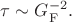 $\tau\sim G_{\mathrm{F}}^{-2}.$