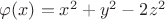 $\varphi(x) =x^2 +y^2 -2z^2$