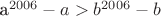 a^{2006}-a>b^{2006}-b