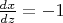 $\frac {dx}{dz}=-1$