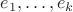 $e_1, \dots, e_k$