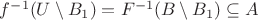 $f^{-1}(U\setminus B_1) = F^{-1}(B\setminus B_1) \subseteq A$