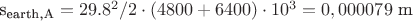 s_{\text{earth,A}} = 29.8 ^2 / 2 \cdot (4800+6400)\cdot 10^3 = 0,000079 \text{ m}