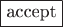 $\boxed{\text{accept}}$