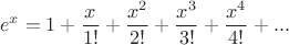 $$e^x = 1 + \frac{x}{1!}+ \frac{x^2}{2!}+ \frac{x^3}{3!}+ \frac{x^4}{4!}+...$$