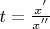 $t=\frac{x^'}{x^''}$