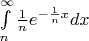 $\int\limits_n^\infty\frac{1}{n}e^{-\frac{1}{n}x}dx$