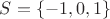 $S=\lbrace-1,0,1\rbrace$