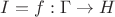 $I = {f: \Gamma \to H}$ $I = {f: \Gamma \to H}$