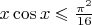 $\[x\cos x \leqslant \frac{{{\pi ^2}}}
{{16}}\]$