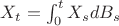 $X_t = \int_0^t X_s dB_s$