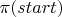 $\pi (start)$