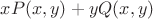 $xP(x,y)+yQ(x,y)$ $xP(x,y)+yQ(x,y)$