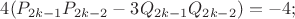 $4(P_{2k-1}P_{2k-2} - 3Q_{2k-1}Q_{2k-2}) = -4;$