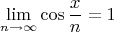 $$\lim_{n\to\infty}\cos\frac{x}{n}=1$$